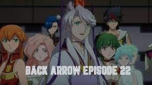 Back Arrow Episode 22: Release Date & Time, Spoilers, Preview – Anime News & Facts