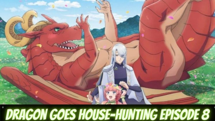 Dragon Goes House Hunting Episode 8: Release Date, Spoilers, Preview