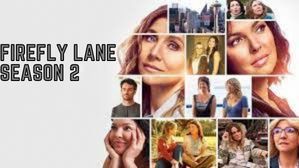 Firefly Lane Season 2 Release Date, Spoilers, Cast – When Is Season 2 Coming Out?