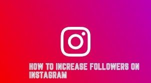 How To Increase Followers On Instagram – Top 10 Organic Ways To Get More Followers On Instagram