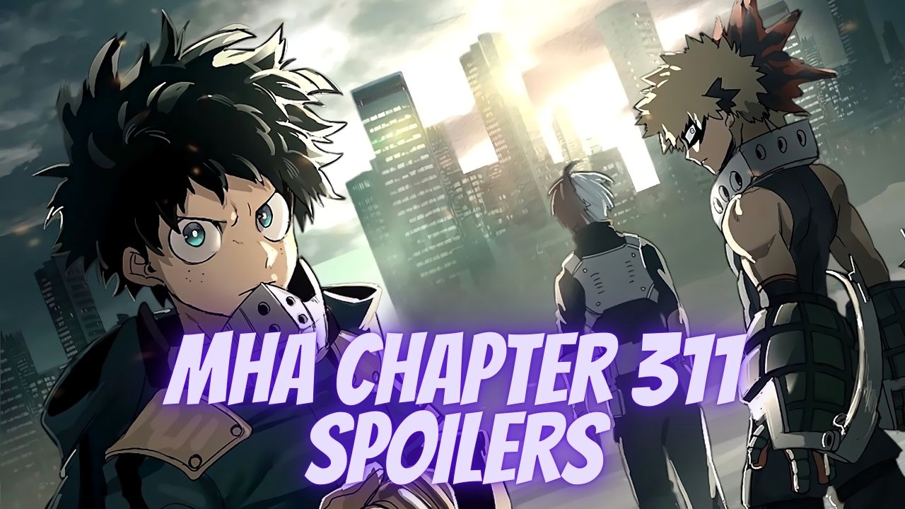 Mha Chapter 311 Spoilers Leaked Deku Likely To Gain More Superhero Powers Everything You Need To Know Tremblzer World