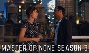 Master Of None Season 3 Release Date, Plot, Cast, Trailer And Other Things That We Need To Know About Netflix Show