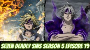 Seven Deadly Sins Season 5 Episode 19 Release Date, Spoilers, Preview