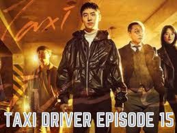 Taxi Driver Episode 15: Release Date & Spoilers – What Will Happen Next?