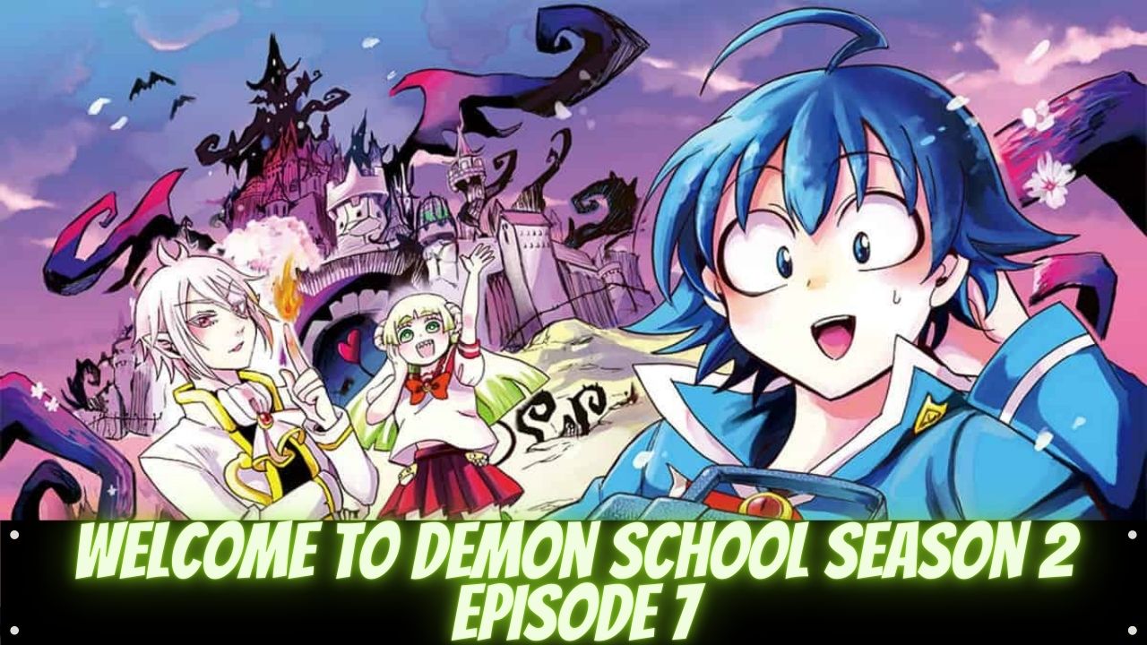 Welcome To Demon School Season 2 Episode 7 Release Date Spoilers Preview Where To Watch Anime News Facts Tremblzer World