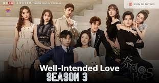 Chinese Drama: Well-Intended Love Season 3 Release Date, Plot, Cast, Storyline. All You Need To Know