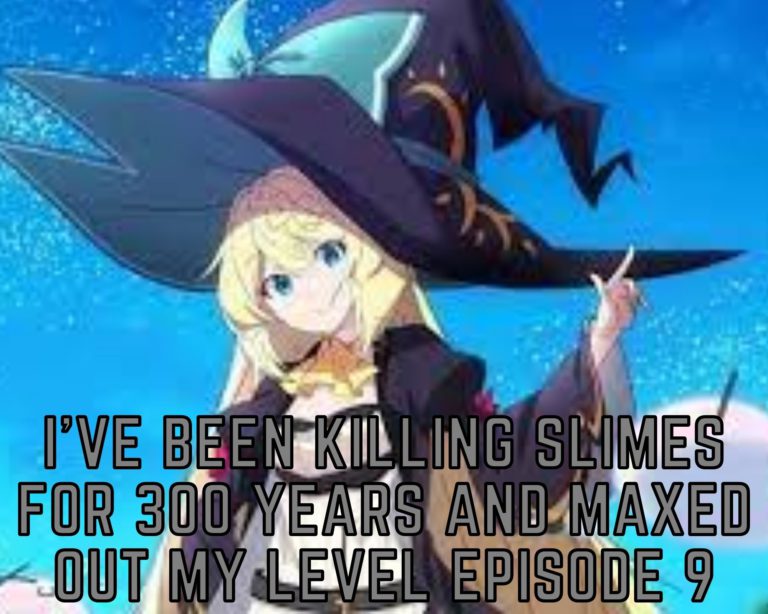 I’ve Been Killing Slimes For 300 Years And Maxed Out My Level Episode 9 Release Date & Time Confirmed