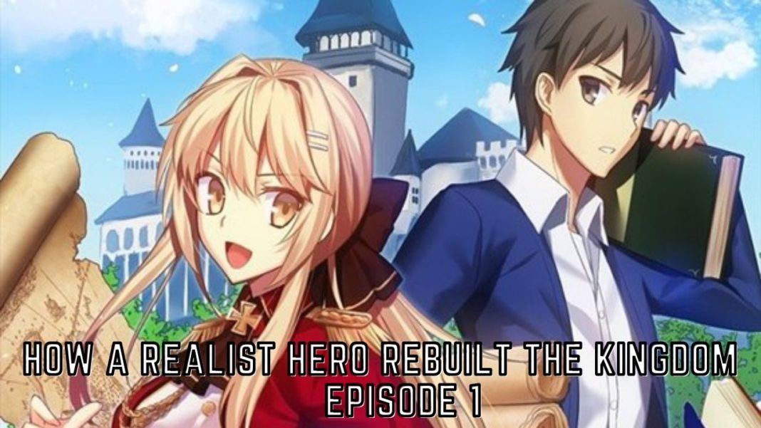 how a realist hero rebuilt the kingdom episode 1 release date