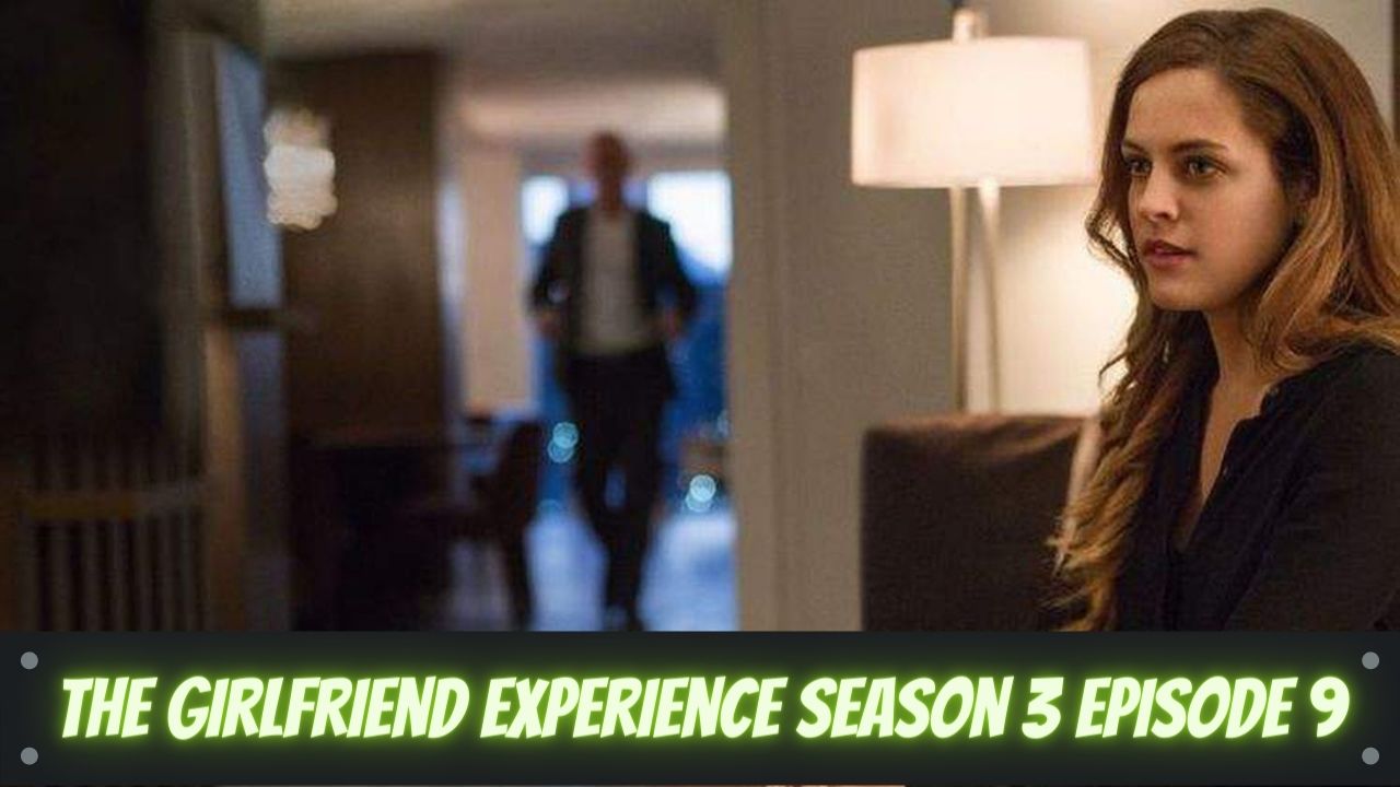 The Girlfriend Experiences Season 3 Episode 9 Release Date And Time 