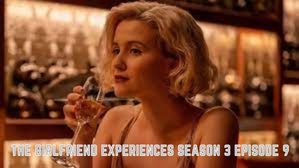 Watch “The Girlfriend Experiences Season 3 Episode 9” Online Release Date And Time, Spoilers, Countdown – What We Know