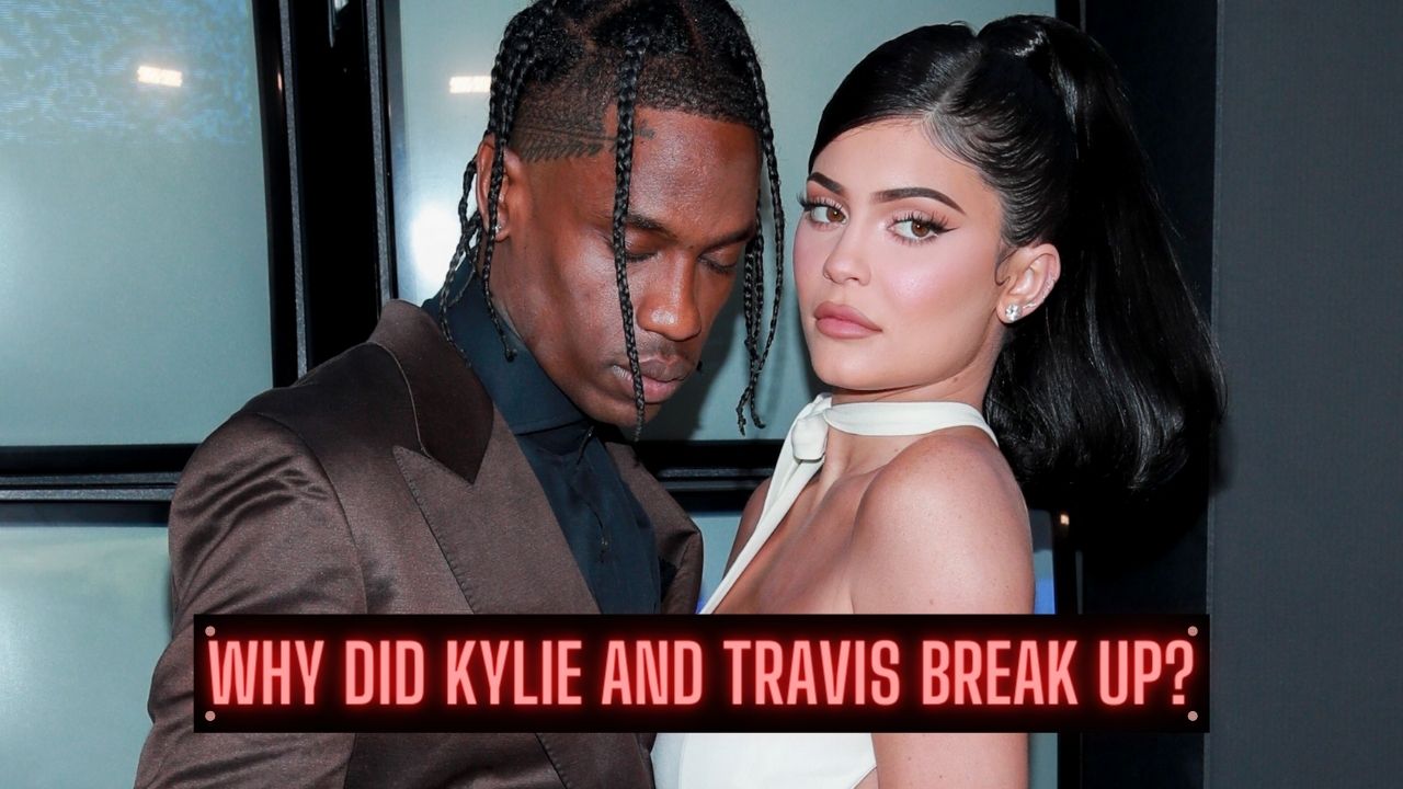 Why Did Kylie And Travis Break Up? The Full Drama Explained Tremblzer