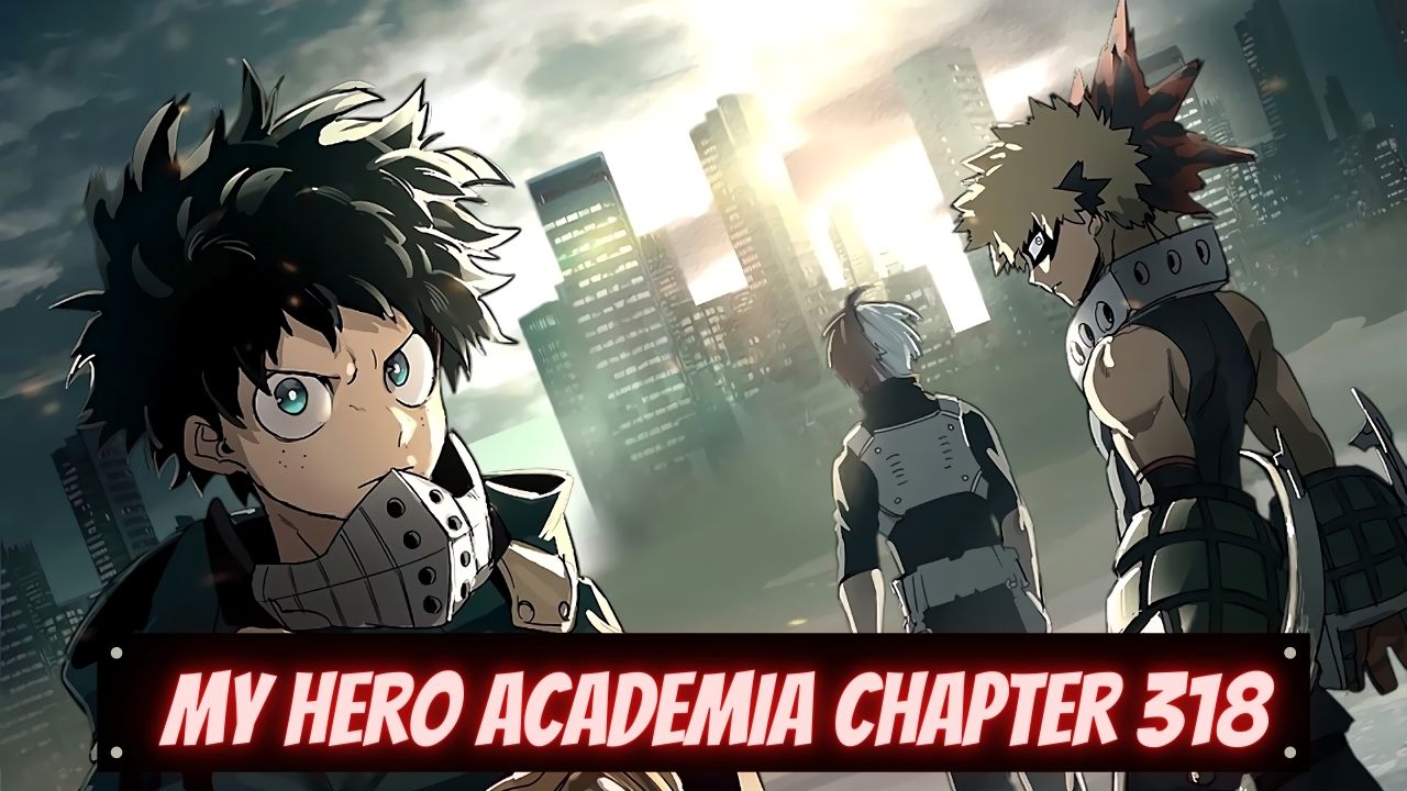 My Hero Academia Chapter 318 Release Date Countdown Spoilers Recap Tremblzer Tremblzer World