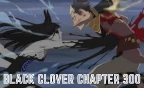 Black Clover Chapter 300: Release Date, Time, and Spoilers