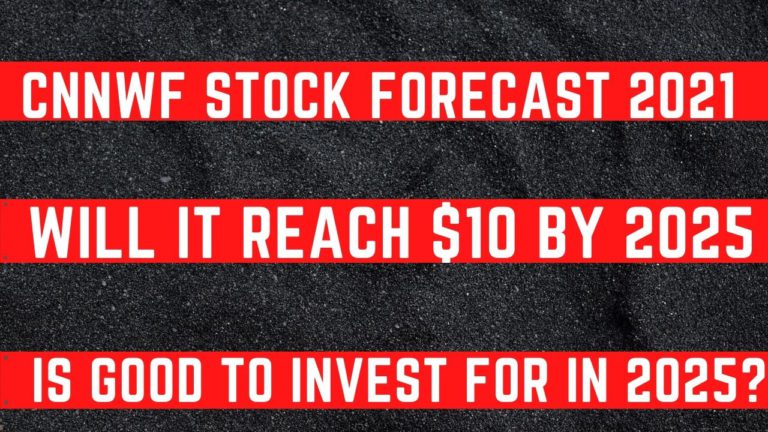 CNNWF Stock Forecast 2021? Will Reach $10 By 2025? Is Good To Invest For 2025?