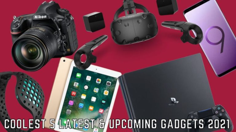 Coolest 5 Latest & Upcoming Gadgets 2021 That You Can Buy