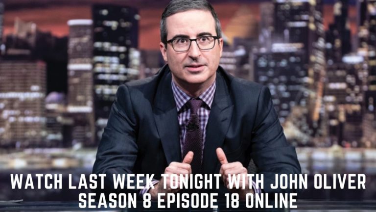 Watch Last Week Tonight With John Oliver Season 8 Episode 18 Online I Tremblzer