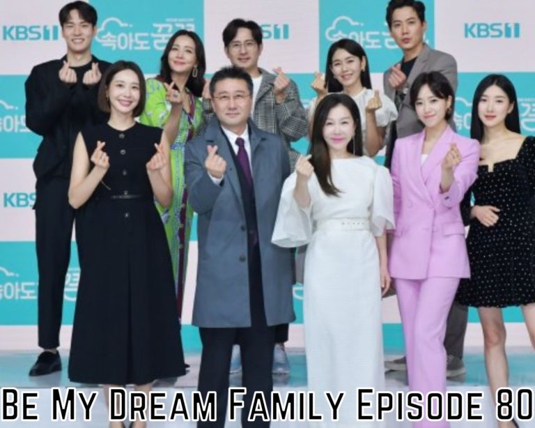 Watch Be My Dream Family Episode 80 Online Release Date, Spoilers