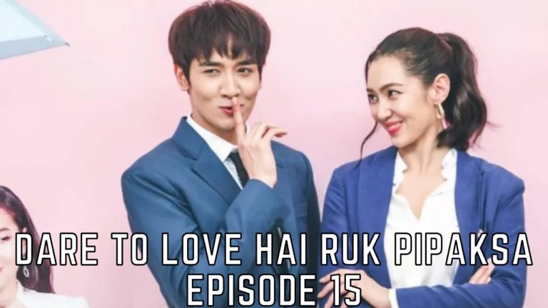 Dare to Love: Hai Ruk Pipaksa Episode 15 Release Date, Preview & Preview – Tremblzer