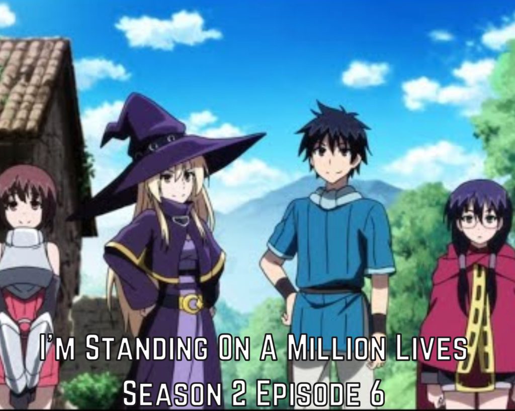 I’m Standing On A Million Lives Season 2 Episode 6 Release Date