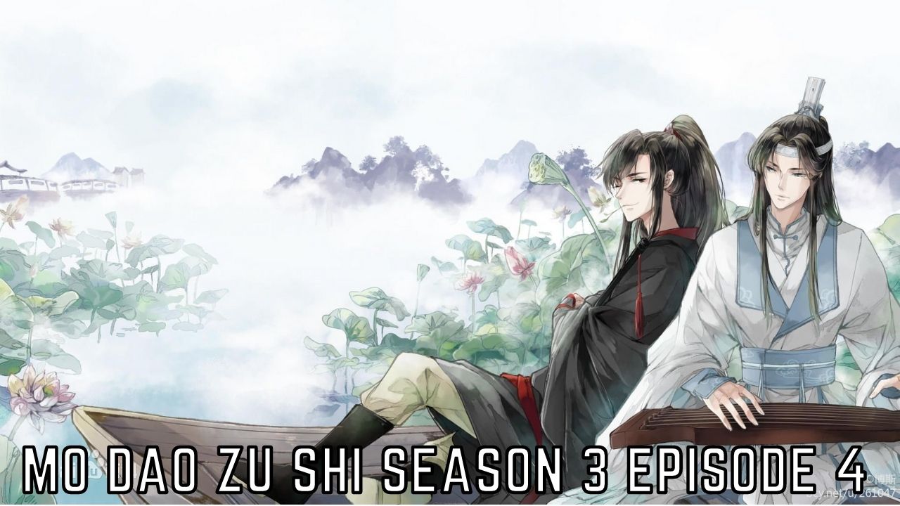 Mo Dao Zu Shi Season 3 Episode 4 Release Date, Spoilers And Watch Eng Sub  Online - Tremblzer World