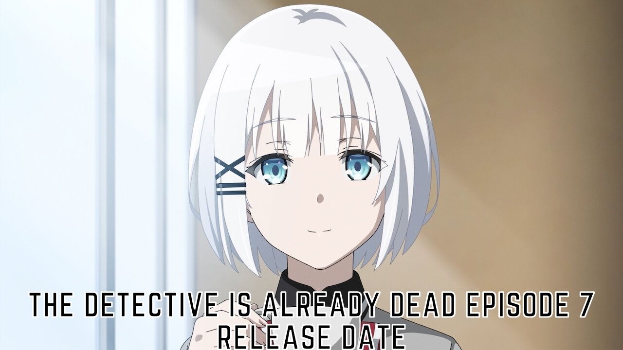 the detective is already dead episode 7 release date