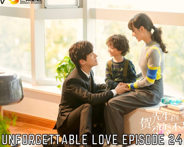 Watch Unforgettable Love Episode 24 Online Release Date, Spoilers And Watch Online