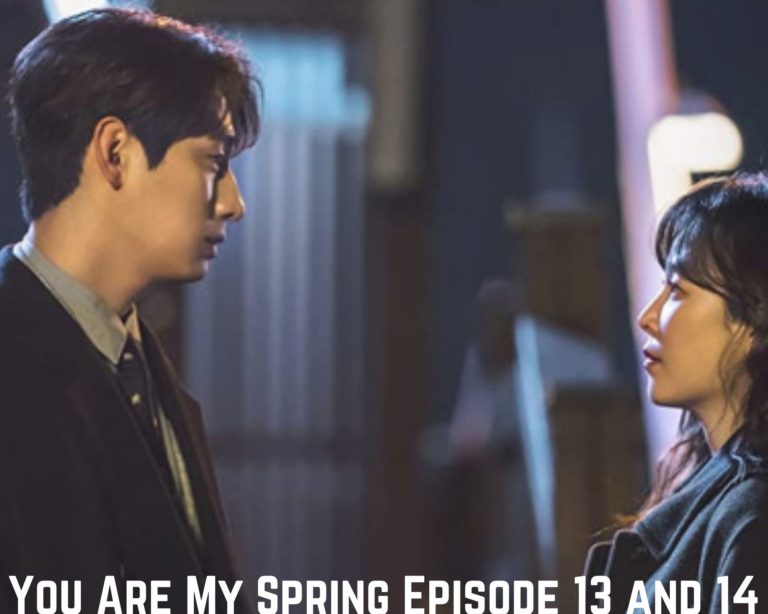 Watch You Are My Spring Episode 13 and 14 Online Release Date, Spoilers, Preview