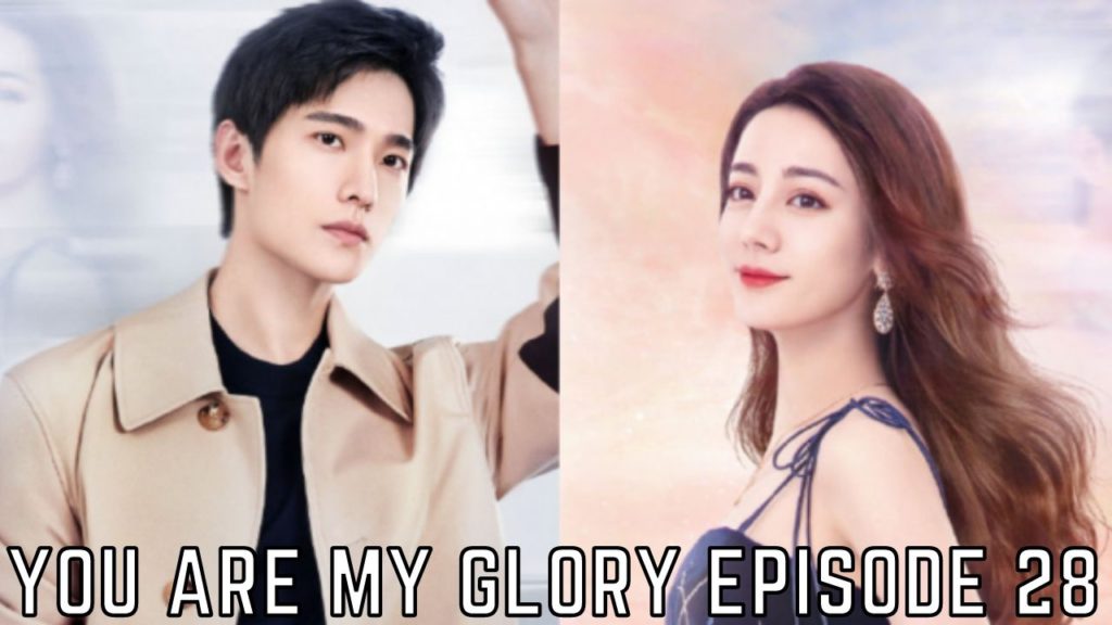 You Are My Glory Episode Release Date Spoilers And Watch Online Eng Sub Tremblzer World