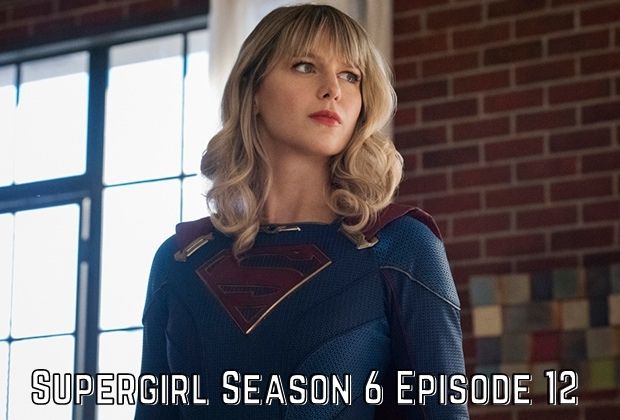 Watch Supergirl Season 6 Episode 12 Release Date ,Spoilers Online