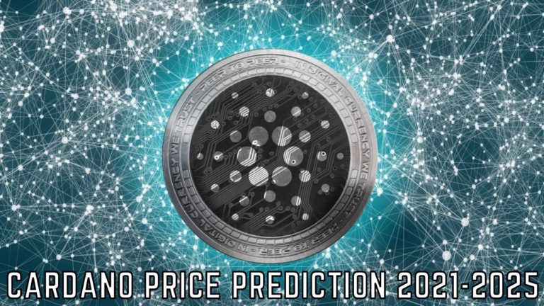 Cardano Price Prediction 2021-2025, Will It Reach $10?