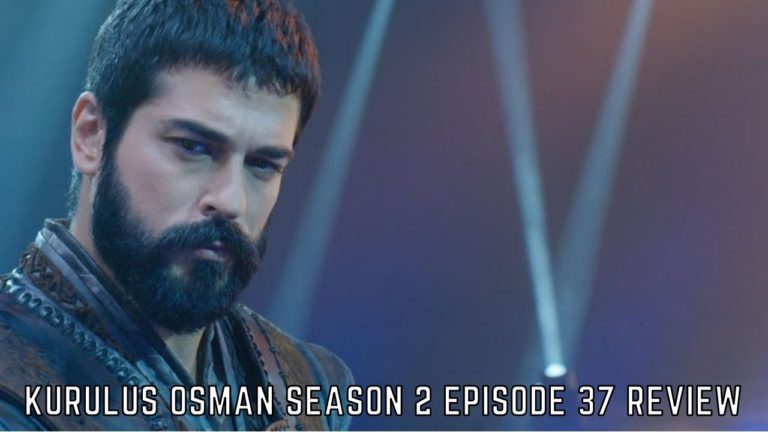 Kurulus Osman Season 2 Episode 37 Review And Plot Summary