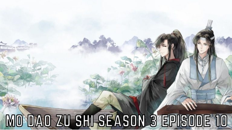 Mo Dao Zu Shi Season 3 Episode 10 Release Date & Spoilers – Anime News