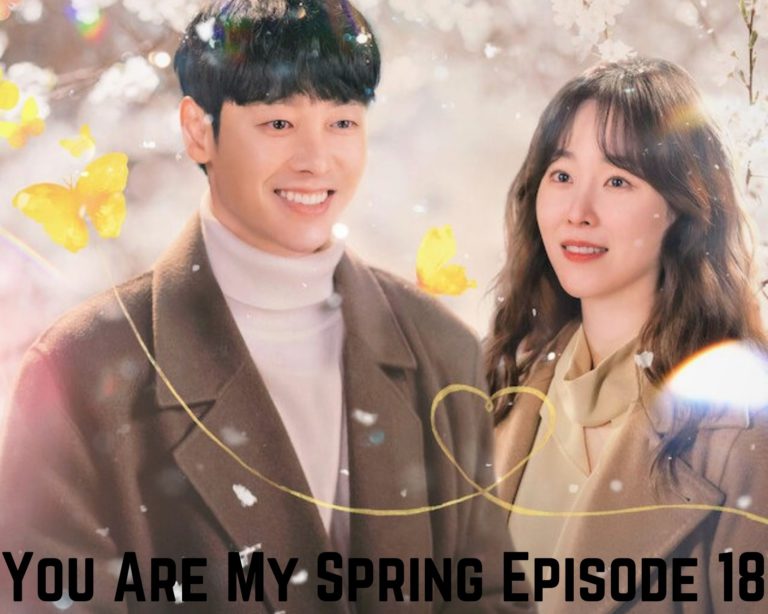 Watch You Are My Spring Episode 18 Online Free Eng Dub