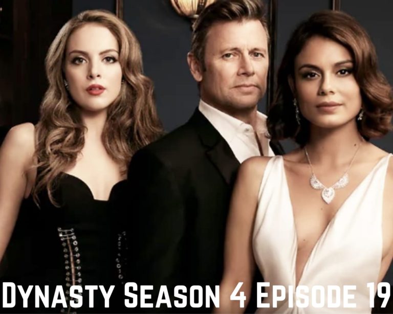 Dynasty Season 4 Episode 19 Release Date, Spoilers, Watch Online