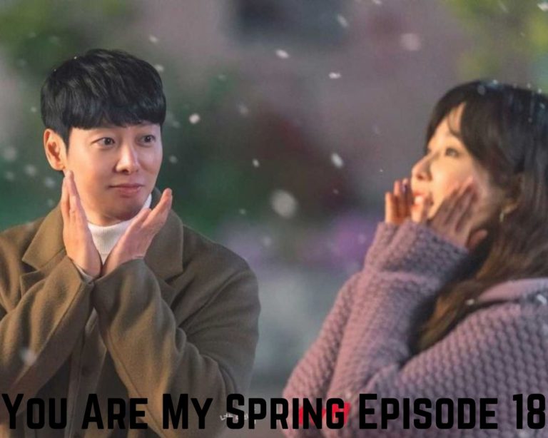 Watch You Are My Spring Episode 18 Online