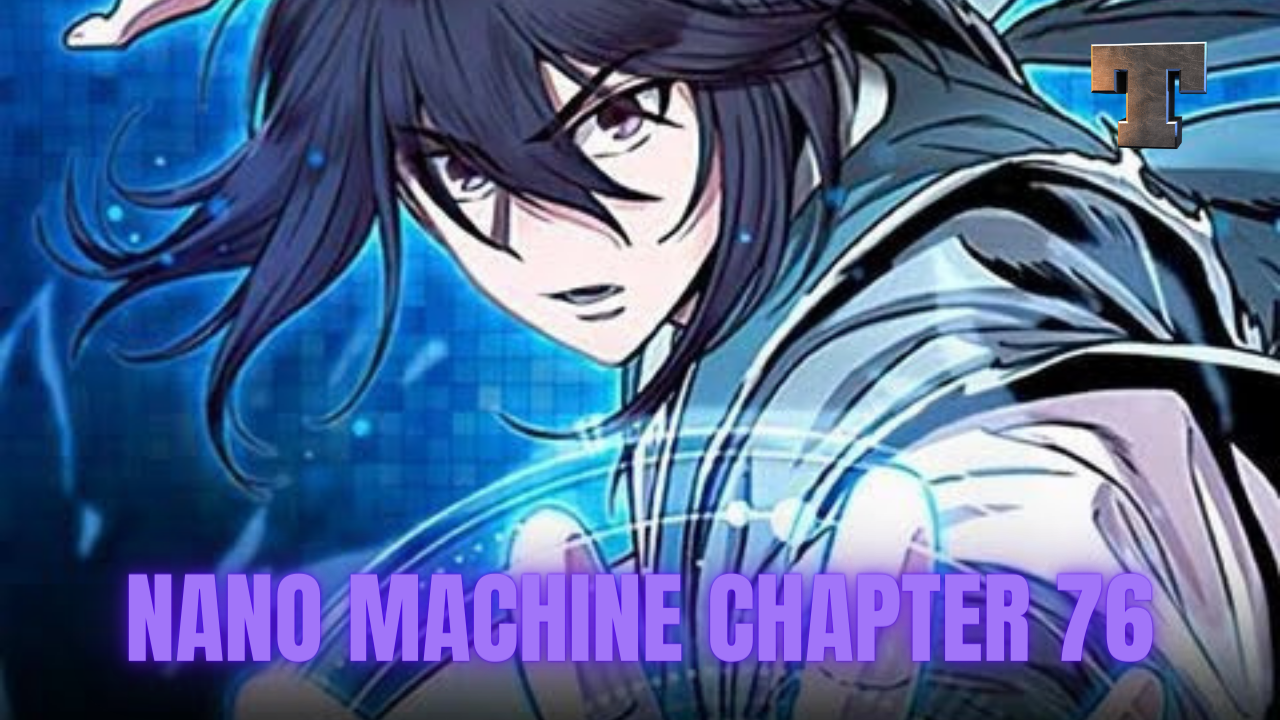 Nano Machine Chapter 76 Release Date Spoilers Countdown When Is It Coming Out Tremblzer World