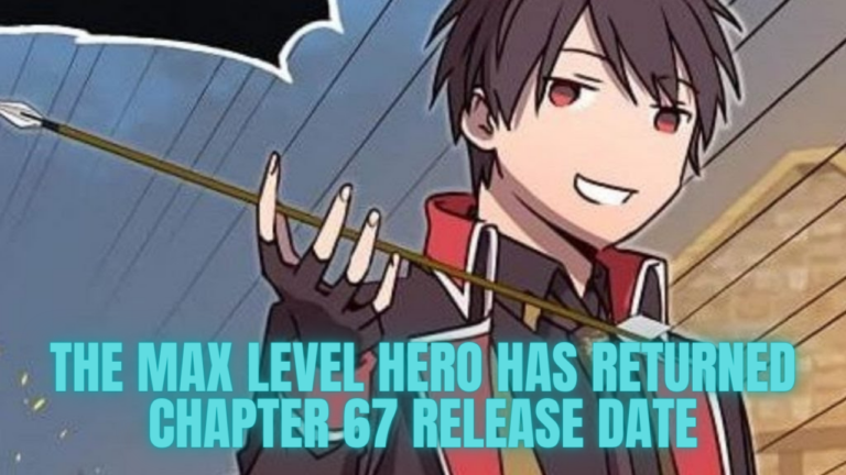 The Max Level Hero Has Returned Chapter 67 Release Date And Spoilers