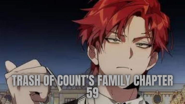 Trash of Count’s Family Chapter 59 Release Date, Spoilers and Preview