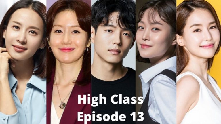 High Class Episode 13 Release Date, Spoilers And Preview