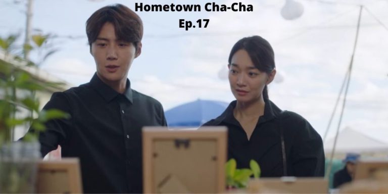 Hometown Cha Cha Cha Season 1 Episode 17 Release Date And Spoilers