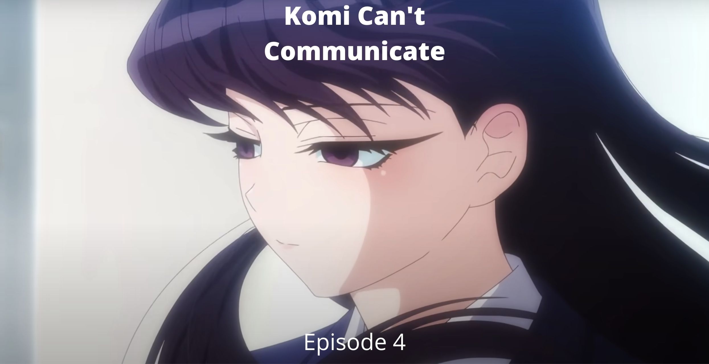 Komi Can't Communicate Episode 4 Release Date, Spoilers, And Watch Eng Sub  Online - Tremblzer World