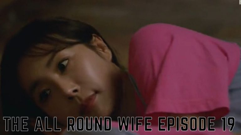 The All Round Wife Episode 19 Release Date, Spoilers And Watch Online