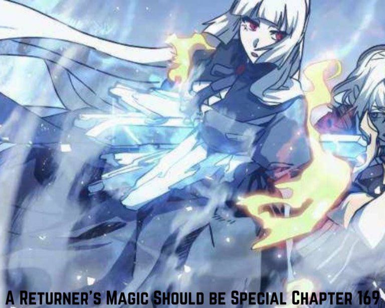 A Returner’s Magic Should be Special Chapter 169 Release Date, Spoilers And Preview