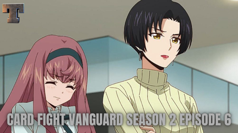 Card Fight Vanguard Season 2 Episode 6 Release Date, Spoilers And Watch Online