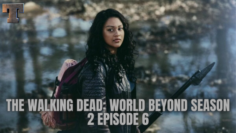 The Walking Dead: World Beyond Season 2 Episode 6 Release Date, Spoilers And Watch Online