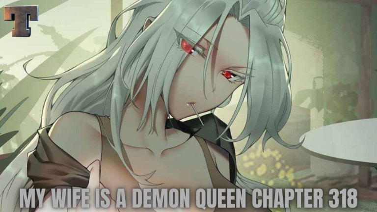 My Wife Is A Demon Queen Chapter 318: Release Date, Raw Scans, When Is It Coming Out?