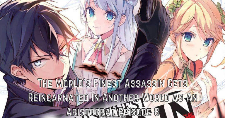 The World’s Finest Assassin Gets Reincarnated In Another World As An Aristocrat Episode 8 Release Date And Spoilers