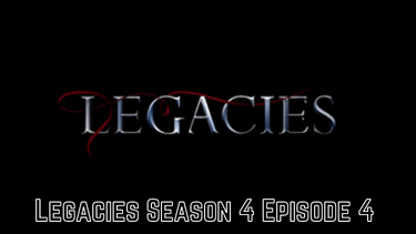 Legacies Season 4 Episode 4 Release Date, Spoilers And Watch Online