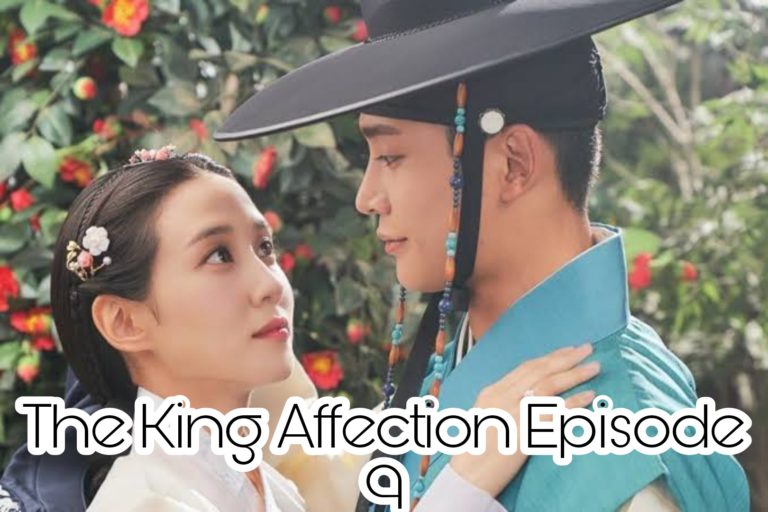 The King Affection Episode 9 Release Date, Spoilers And Watch Online