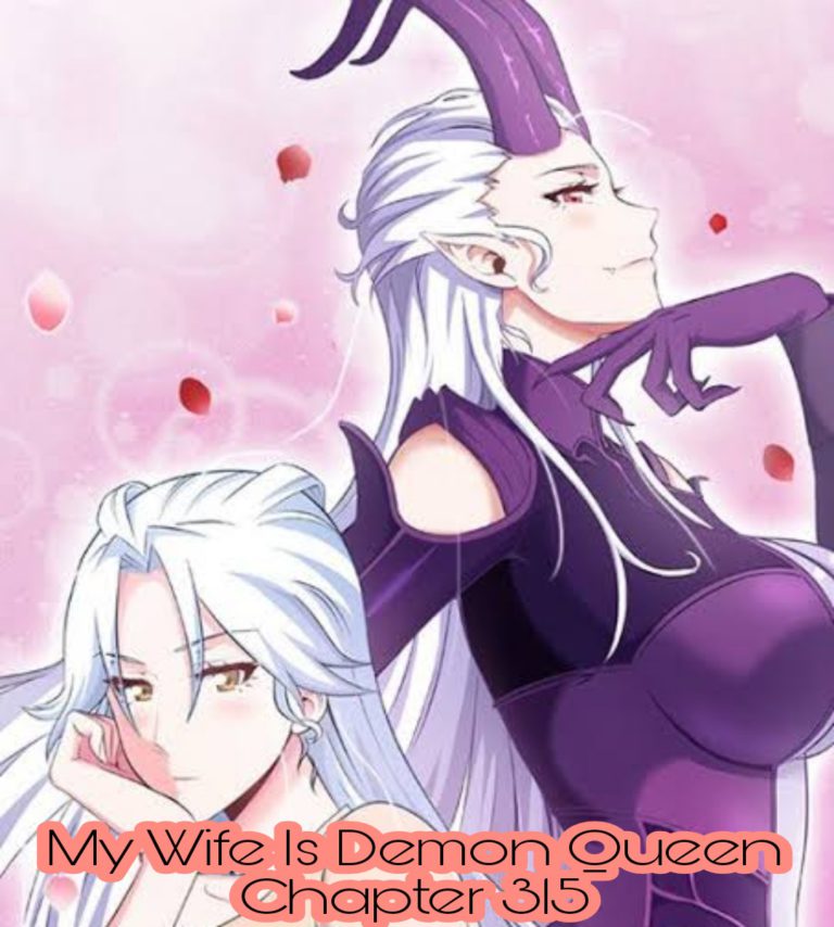 My Wife Is A Demon Queen Chapter 315: Release Date, Raw Scans, When Is It Coming Out?